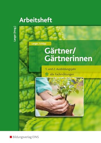 Gärtner / Gärtnerinnen: 1. und 2. Ausbildungsjahr alle Fachrichtungen Arbeitsheft