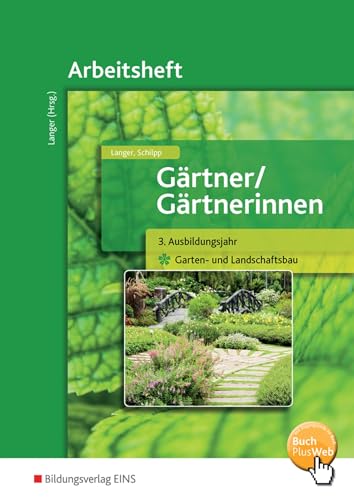 Gärtner / Gärtnerinnen: 3. Jahr Garten- und Landschaftsbau: Arbeitsheft: 3. Ausbildungsjahr Garten- und Landschaftsbau Arbeitsheft von Bildungsverlag Eins GmbH