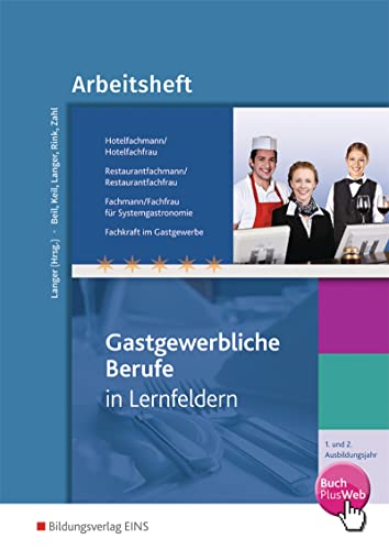 Hotelfachmann/-frau, Restaurantfachmann/-frau, Fachmann/-frau für Systemgastronomie, Fachkraft im Gastgewerbe: 1. und 2. Ausbildungsjahr Arbeitsheft ... Systemgastronomie, Fachkraft im Gastgewerbe) von Bildungsverlag Eins GmbH