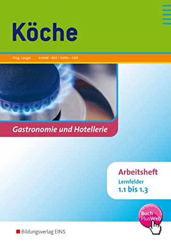 Köche. Lernfelder 1.1 - 1.3. Arbeitsheft: Gastronomie und Hotellerie / Köche Grundbildung (Köche: Lernfelder 1.1-3.4) von Bildungsverlag Eins GmbH