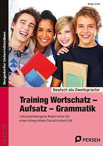 Training Wortschatz - Aufsatz - Grammatik: Materialien für einen integrativen Sprachunterricht (7. und 8. Klasse) (Deutsch als Zweitsprache syst. fördern - SEK)