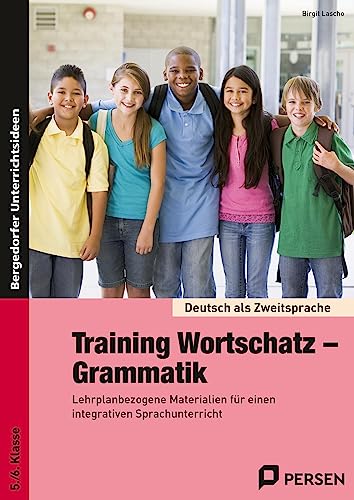 Training Wortschatz - Grammatik: Lehrplanbezogene Materialien für einen integrativen Sprachunterricht (5. und 6. Klasse) (Deutsch als Zweitsprache syst. fördern - SEK)