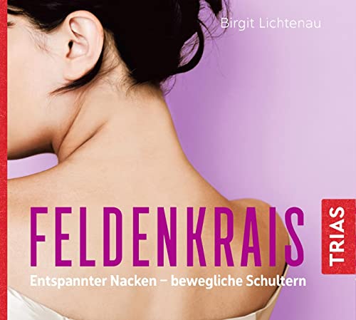 Feldenkrais: Entspannter Nacken - bewegliche Schultern (Hörbuch) (Reihe TRIAS Übungen) von Trias