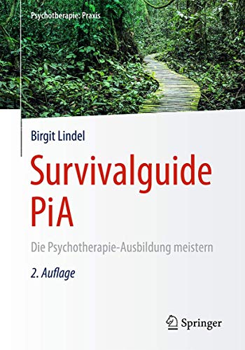 Survivalguide PiA: Die Psychotherapie-Ausbildung meistern (Psychotherapie: Praxis)