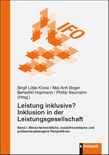 Leistung inklusive? Inklusion in der Leistungsgesellschaft, Band I: Menschenrechtliche, sozialtheoretische und professionsbezogene Perspektiven Leistung inklusive? Inklusion in der Leistungsgesellschaft, Band I: Menschenrechtliche, sozialtheoretische und professionsbezogene Perspektiven