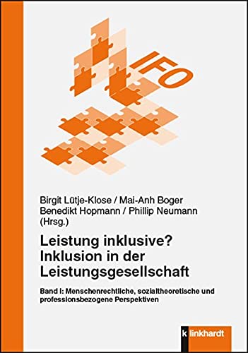 Leistung inklusive? Inklusion in der Leistungsgesellschaft, Band I: Menschenrechtliche, sozialtheoretische und professionsbezogene Perspektiven Leistung inklusive? Inklusion in der Leistungsgesellschaft, Band I: Menschenrechtliche, sozialtheoretische und professionsbezogene Perspektiven