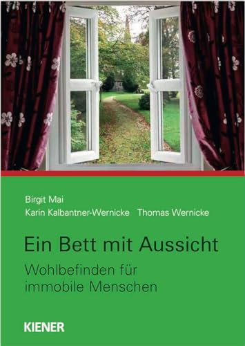 Ein Bett mit Ausblick: Wohlbefinden für immobile Menschen von Kiener Verlag