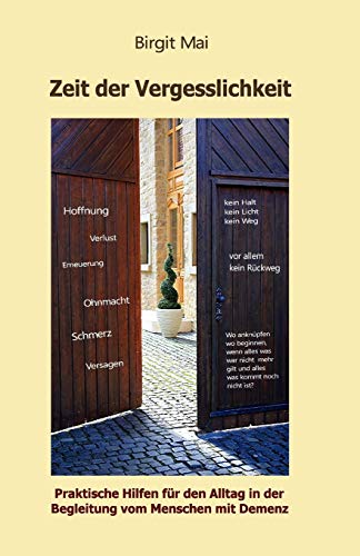 Zeit der Vergesslichkeit: Praktische Hilfen fuer den Alltag in der Begleitung vom Menschen mit Demenz von CREATESPACE