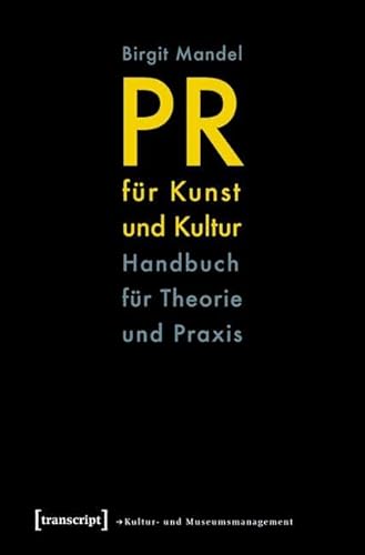 PR für Kunst und Kultur: Handbuch für Theorie und Praxis (Schriften zum Kultur- und Museumsmanagement)