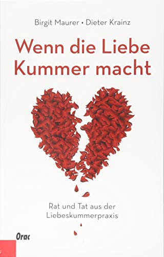 Wenn die Liebe Kummer macht: Rat und Tat aus der Liebeskummerpraxis