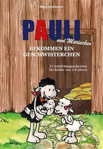 Pauli und Mariechen bekommen ein Geschwisterchen: 21 Schäfchengeschichten für Kinder von 3-8 Jahren