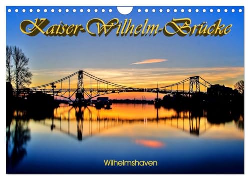 Kaiser-Wilhelm-Brücke Wilhelmshaven (Wandkalender 2024 DIN A4 quer), CALVENDO Monatskalender: Das Wahrzeichen von Wilhelmshaven von CALVENDO