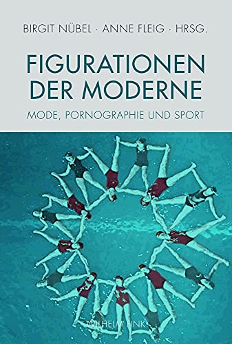 Figurationen der Moderne. Mode, Sport, Pornographie: Mode, Pornographie und Sport Figurationen der Moderne. Mode, Sport, Pornographie: Mode, Pornographie und Sport von Wilhelm Fink Verlag