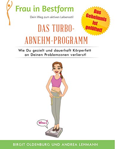 Das Turbo-Abnehm-Programm: Wie Du gezielt und dauerhaft Körperfett an Deinen Problemzonen verlierst! (Frau in Bestform) von Books on Demand GmbH