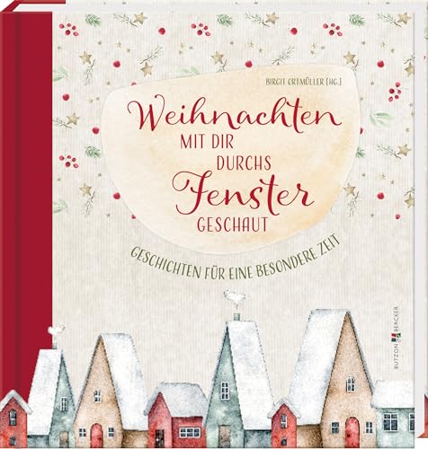 Weihnachten mit dir durchs Fenster geschaut: Geschichten für eine besondere Zeit. Weihnachtsgeschichten für Erwachsene, zum Selbst- und Vorlesen. Besinnlich und nostalgisch durch die Adventszeit Weihnachten mit dir durchs Fenster geschaut: Geschichten für eine besondere Zeit. Weihnachtsgeschichten für Erwachsene, zum Selbst- und Vorlesen. Besinnlich und nostalgisch durch die Adventszeit