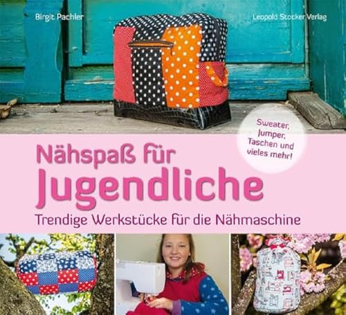 Nähspaß für Jugendliche: Trendige Werkstücke für die Nähmaschine; Extra großer Schnittmusterbogen 100 x 70 cm von Stocker Leopold Verlag