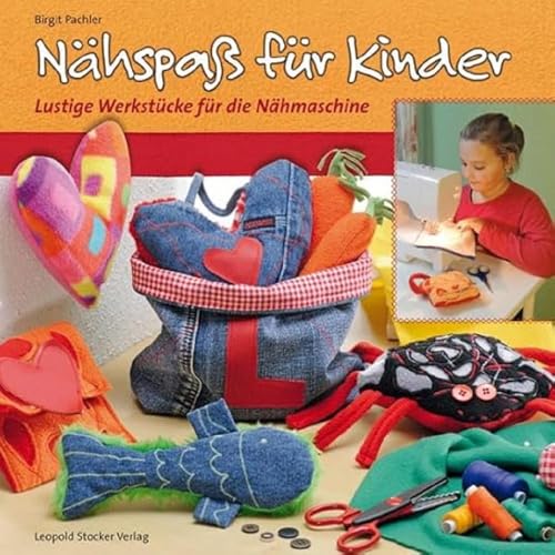 Nähspaß für Kinder: Lustige Werkstücke für die Nähmaschine Nähspaß für Kinder: Lustige Werkstücke für die Nähmaschine von STOCKER, L