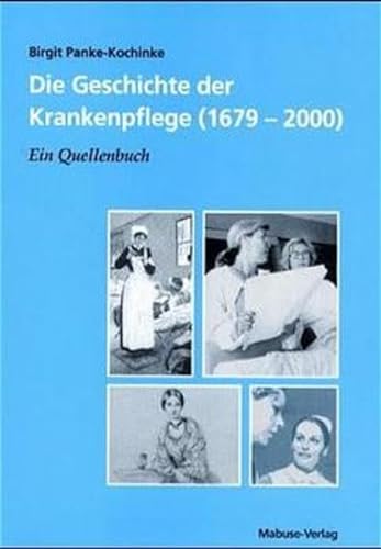 Die Geschichte der Krankenpflege (1679-2000). Ein Quellenbuch