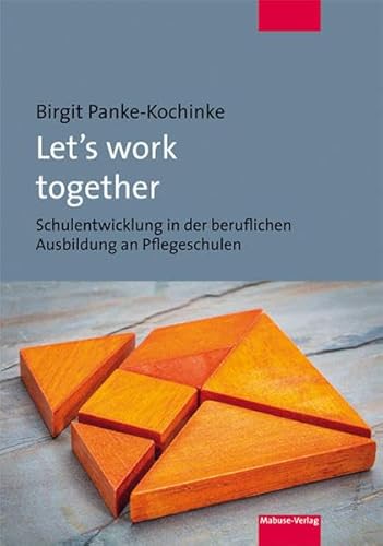 Let's work together. Schulentwicklung in der beruflichen Ausbildung an Pflegeschulen