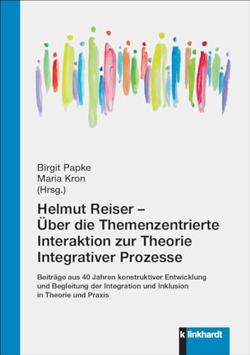 Helmut Reiser – Über die Themenzentrierte Interaktion zur Theorie Integrativer Prozesse: Beiträge aus 40 Jahren konstruktiver Entwicklung und ... und ... und Inklusion in Theorie und Praxis Helmut Reiser – Über die Themenzentrierte Interaktion zur Theorie Integrativer Prozesse: Beiträge aus 40 Jahren konstruktiver Entwicklung und ... und ... und Inklusion in Theorie und Praxis