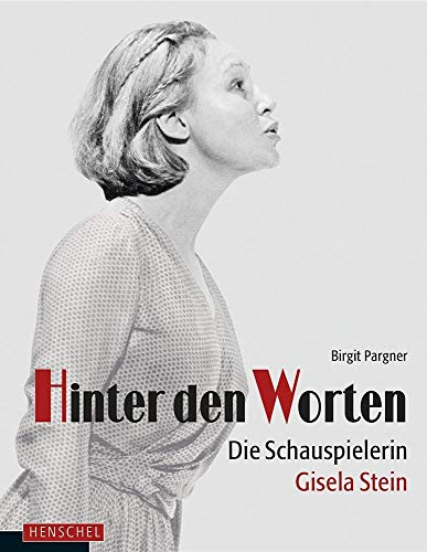 Hinter den Worten. Die Schauspielerin Gisela Stein