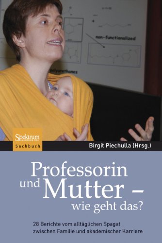 Professorin und Mutter - wie geht das?: 28 Berichte vom alltäglichen Spagat zwischen Familie und akademischer Karriere von Spektrum Akademischer Verlag