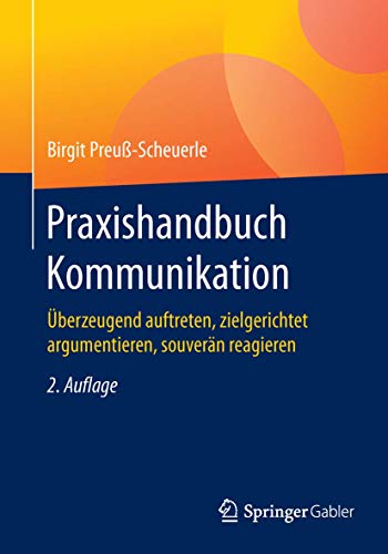 Praxishandbuch Kommunikation: Überzeugend auftreten, zielgerichtet argumentieren, souverän reagieren