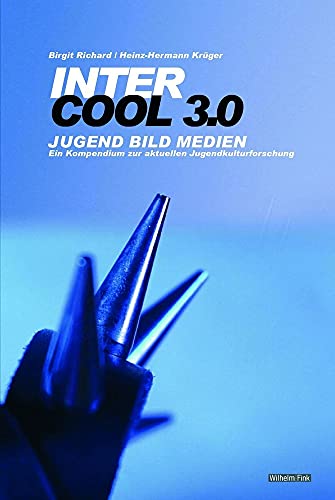 Inter-Cool 3.0. Jugend Bild Medien, Ein Kompendium zur aktuellen Jugendkulturforschung von Wilhelm Fink Verlag