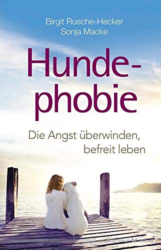 Hundephobie: Die Angst überwinden, befreit leben von Silberschnur Verlag Die G