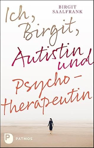 Ich, Birgit, Autistin und Psychotherapeutin von Patmos-Verlag