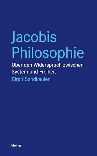 Jacobis Philosophie: Über den Widerspruch zwischen System und Freiheit (Blaue Reihe) von Meiner Felix Verlag GmbH