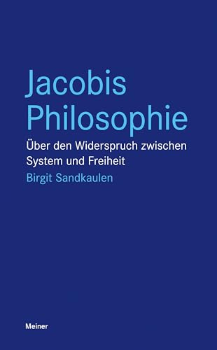 Jacobis Philosophie: Über den Widerspruch zwischen System und Freiheit (Blaue Reihe)