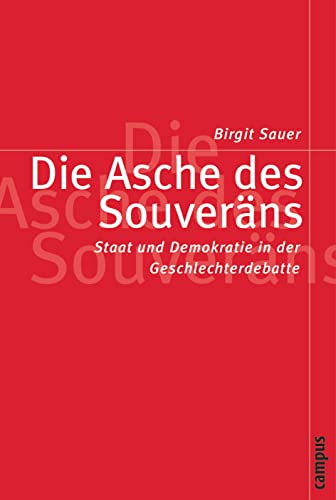 Die Asche des Souveräns: Staat und Demokratie in der Geschlechterdebatte (Politik der Geschlechterverhältnisse, 16) von Campus Verlag