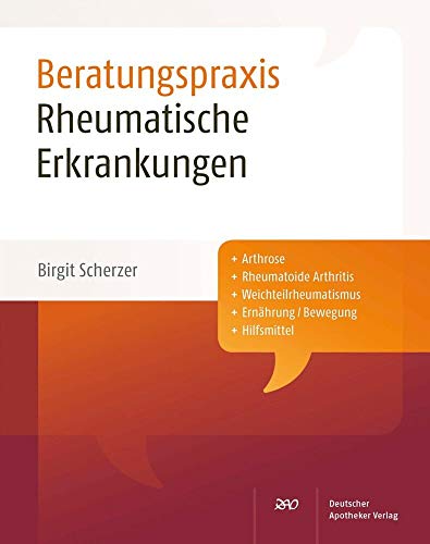 Rheumatische Erkrankungen: Arthrose. Rheumatoide Arthritis. Weichteilrheumatismus. Ernährung / Bewegung. Hilfsmittel (Beratungspraxis)