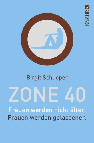 Zone 40: Frauen werden nicht älter. Frauen werden gelassener.