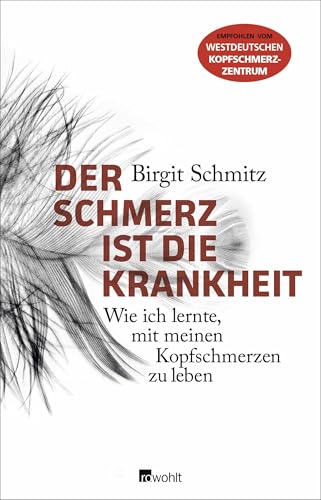 Der Schmerz ist die Krankheit: Wie ich lernte, mit meinen Kopfschmerzen zu leben von Rowohlt Verlag GmbH