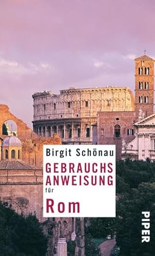 Gebrauchsanweisung für Rom: Überarbeitete und erweiterte Neuausgabe 2010 Gebrauchsanweisung für Rom: Überarbeitete und erweiterte Neuausgabe 2010