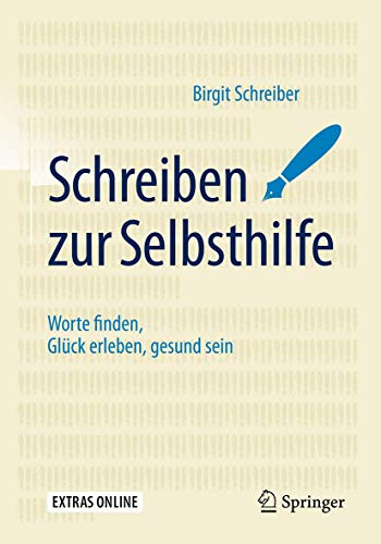 Schreiben zur Selbsthilfe: Worte finden, Glück erleben, gesund sein von Springer