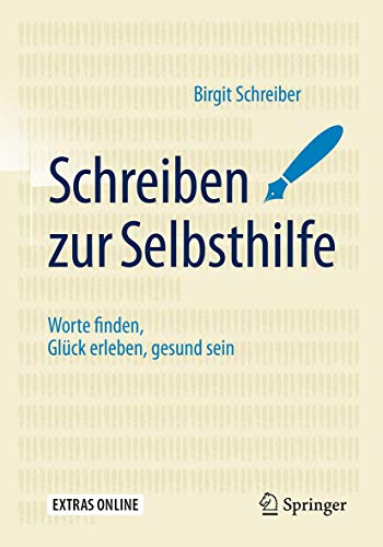 Schreiben zur Selbsthilfe: Worte finden, Glück erleben, gesund sein