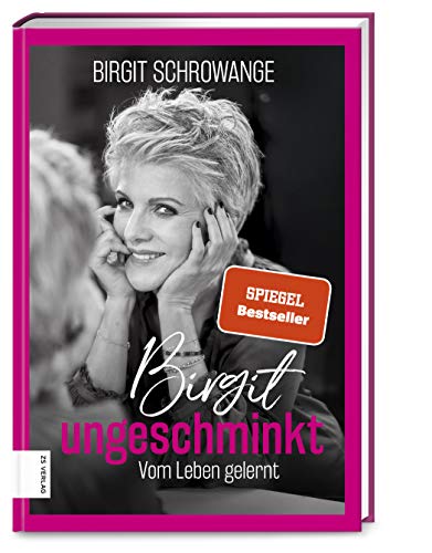 Birgit ungeschminkt: Vom Leben gelernt von ZS Verlag GmbH