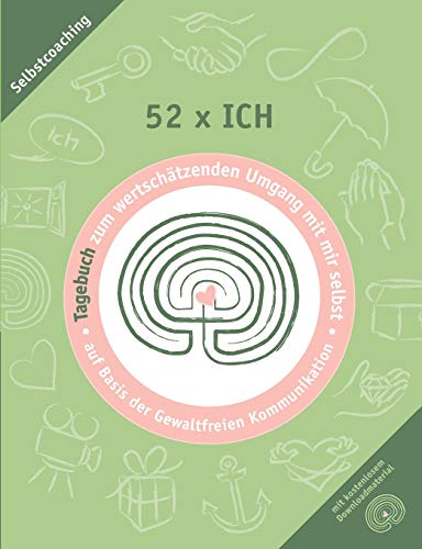 52 x ich - Tagebuch: Tagebuch zum wertschätzenden Umgang mit mir selbst (Praxisbücher zum wertschätzenden Umgang)