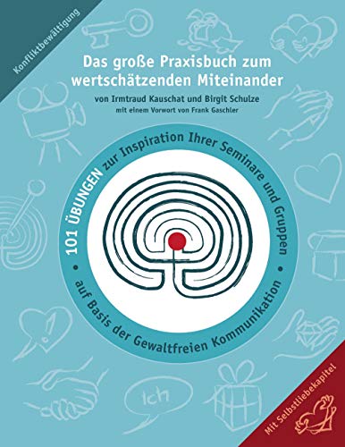 Das große Praxisbuch zum wertschätzenden Miteinander: 101 Übungen zur Inspiration Ihrer Seminare und Gruppen auf Basis der Gewaltfreien Kommunikation. von Books on Demand GmbH