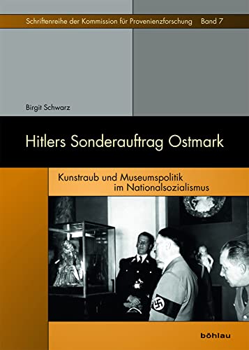 Hitlers Sonderauftrag Ostmark: Kunstraub und Museumspolitik im Nationalsozialismus (Schriftenreihe der Kommission für Provenienzforschung) von Böhlau Verlag Wien