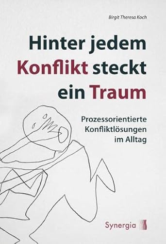 Hinter jedem Konflikt steckt ein Traum, der sich entfalten will: Prozessorientierte Konfliktlösungen im Alltag Hinter jedem Konflikt steckt ein Traum, der sich entfalten will: Prozessorientierte Konfliktlösungen im Alltag von Synergia Verlag