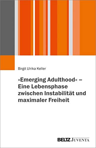 »Emerging Adulthood« - Eine Lebensphase zwischen Instabilität und maximaler Freiheit von Beltz