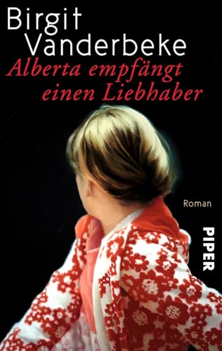 Alberta empfängt einen Liebhaber: Roman | »Grandios geschrieben...« Marcel Reich-Ranicki von PIPER