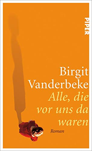 Alle, die vor uns da waren: Roman von PIPER