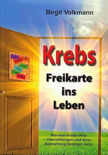 Krebs - Freikarte ins Leben: Wie man Krebs ohne Chemotherapie und ohne Bestrahlung besiegen kann von Sensei Handels UG & Co.KG