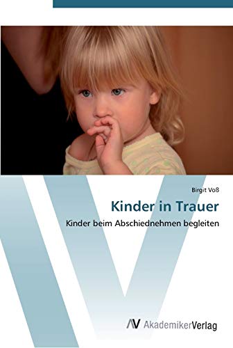 Kinder in Trauer: Kinder beim Abschiednehmen begleiten von AV Akademikerverlag