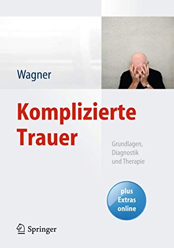 Komplizierte Trauer: Grundlagen, Diagnostik und Therapie von Springer